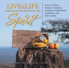 Livealife Spreading the Fruits of the Spirit : Love, Joy, Peace, Patience, Kindness, Goodness, Faithfulness, Gentleness, and Self-Control