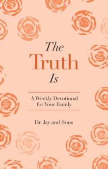 The Truth Is : A Weekly Devotional for Your Family