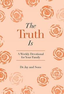 The Truth Is : A Weekly Devotional for Your Family