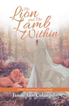 The Lion and the Lamb Within : A Poetic Expression of Love and Faith