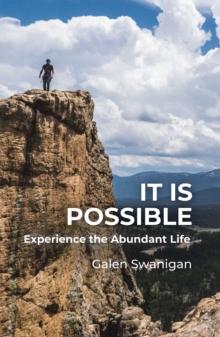 It Is Possible : Experience the Abundant Life