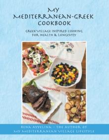 My Mediterranean-Greek Cookbook : Greek Village Inspired Cooking for Health & Longevity