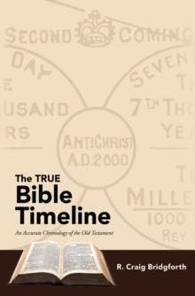 The True Bible Timeline : An Accurate Chronology of the Old Testament