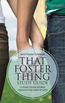 That Foster Thing Study Guide : Guiding Young Women Through the Game of Love