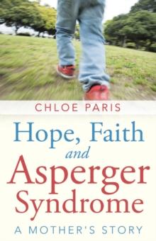 Hope, Faith and Asperger Syndrome : A Mother's Story