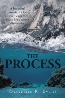 The Process : A Beautiful Pursuit of God That Leads to Many Life-Altering Discoveries