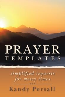 Prayer Templates : Simplified Requests for Messy Times