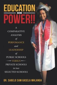 Education Is Power!! : A Comparative Analysis of Perfomance and Leadership of Public Schools Versus Private Schools in Two Selected Schools