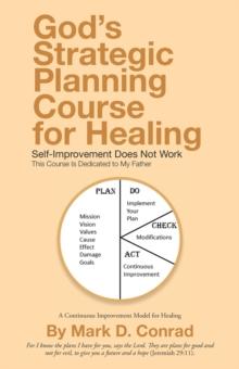 God's Strategic Planning Course for Healing : Self-Improvement Does Not Work