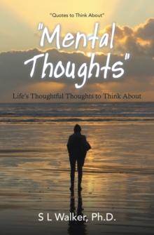 "Mental Thoughts" : Life's Thoughthful Thoughts to Think About