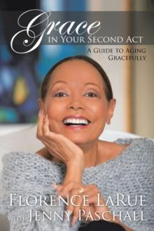 Grace in Your Second Act : A Guide to Aging Gracefully