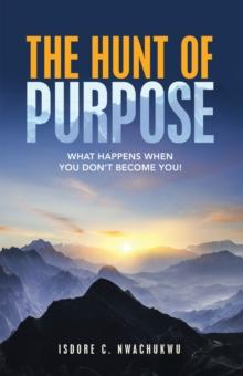 The Hunt of Purpose : What Happens When You Don't Become You!