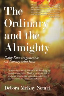 The Ordinary and the Almighty : Daily Encouragement as We Journey with Jesus