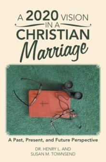 A 2020 Vision in a Christian Marriage : A Past, Present, and Future Perspective