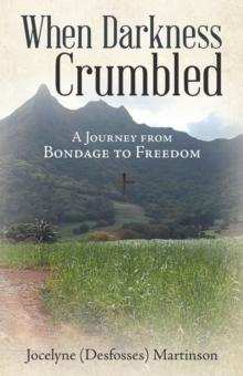 When Darkness Crumbled : A Journey from Bondage to Freedom