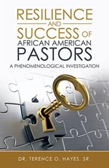 Resilience and Success of African American Pastors : A Phenomenological Investigation