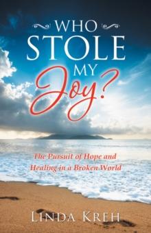 Who Stole My Joy? : The Pursuit of Hope and Healing in a Broken World