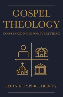 Gospel Theology : God's Good News for Everything