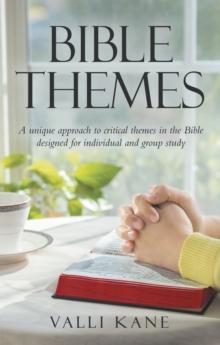 Bible Themes : A Unique Approach to Critical Themes in the Bible Designed for Individual and Group Study