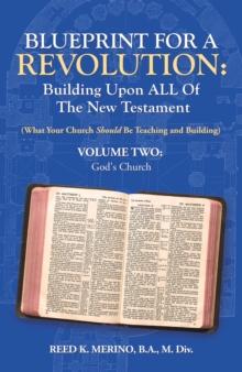 Blueprint for a Revolution: Building Upon All of the New Testament - Volume Two : (What Your Church Should Be Teaching and Building)