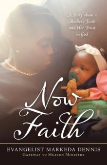 Now Faith : A Story About a Mother's Faith and Her Trust in God