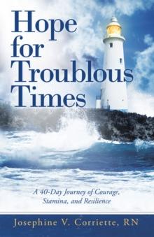 Hope for Troublous Times : A 40-Day Journey of Courage, Stamina, and Resilience