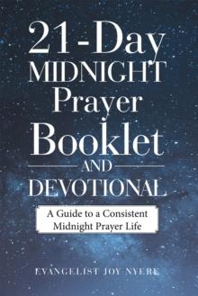 21-Day Midnight Prayer Booklet and Devotional : A Guide to a Consistent Midnight Prayer Life