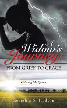 A Widow's Journey: from Grief to Grace : Grieving My Spouse