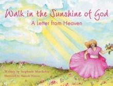 Walk in the Sunshine of God : A Letter from Heaven