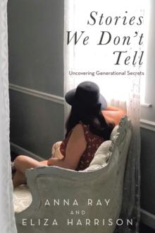 Stories We Don't Tell : Uncovering Generational Secrets