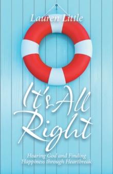 It's All Right : Hearing God and Finding Happiness Through Heartbreak