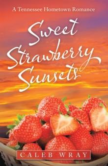 Sweet Strawberry Sunsets : A Tennessee Hometown Romance