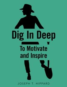 Dig in Deep : To Motivate and Inspire