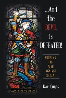 ...And the Devil Is Defeated! : Winning the War Against Satan!