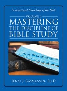 Mastering the Discipline of Bible Study : Volume 1