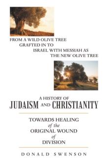 A History of Judaism and Christianity : Towards Healing of the Original Wound of Division