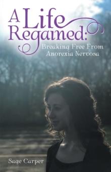 A Life Regained: : Breaking Free from Anorexia Nervosa