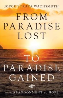 From Paradise Lost to Paradise Gained : From Abandonment to Hope