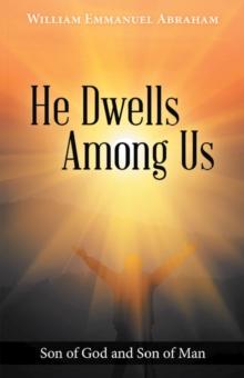 He Dwells Among Us : Son of God and Son of Man