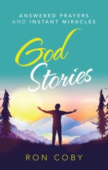 God Stories : Answered Prayers and Instant Miracles