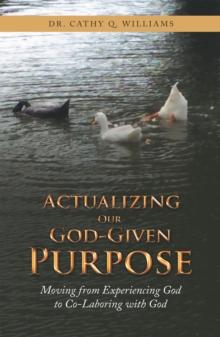 Actualizing Our God-Given Purpose : Moving from Experiencing God to Co-Laboring with God