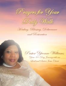 Prayers for Your Daily Walk : Healing, Blessing, Deliverance and Restoration