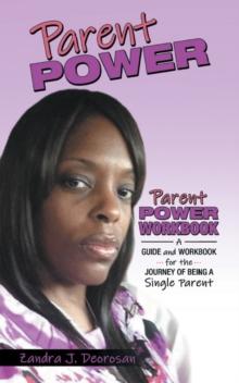 Parent Power : Parent Power Workbook - a Guide and Workbook for the Journey of Being a Single Parent