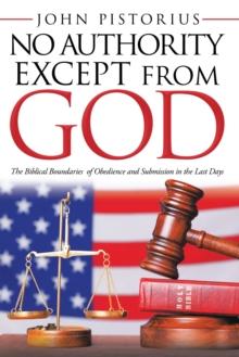 No Authority Except from God : The Biblical Boundaries  of Obedience and Submission in the Last Days