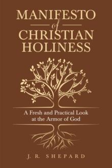 Manifesto of Christian Holiness : A Fresh and Practical Look at the Armor of God