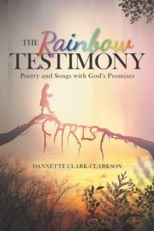 The Rainbow Testimony : Poetry and Songs with God's Promises