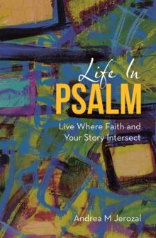 Life in Psalm : Live Where Faith and Your Story Intersect