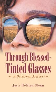 Through Blessed-Tinted Glasses : A Devotional Journey