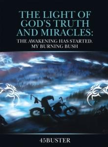 The Light of God's Truth and Miracles: : The Awakening Has Started. My Burning Bush