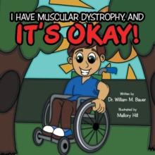 It's Okay! : I Have Muscular Dystrophy, And